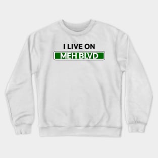 I live on Meh St Crewneck Sweatshirt